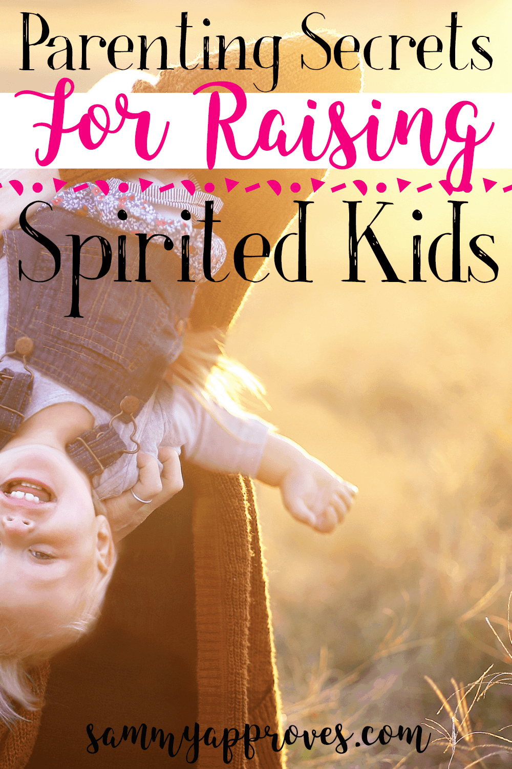 How to parent a spirited toddler Parenting Secrets for Raising Spirited Kids
