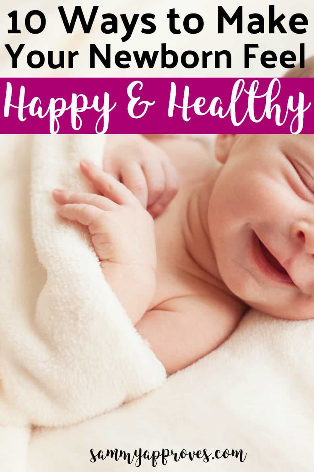 Infant health and safety tips 10 Ways to Make Your Newborn Feel Happy and Healthy