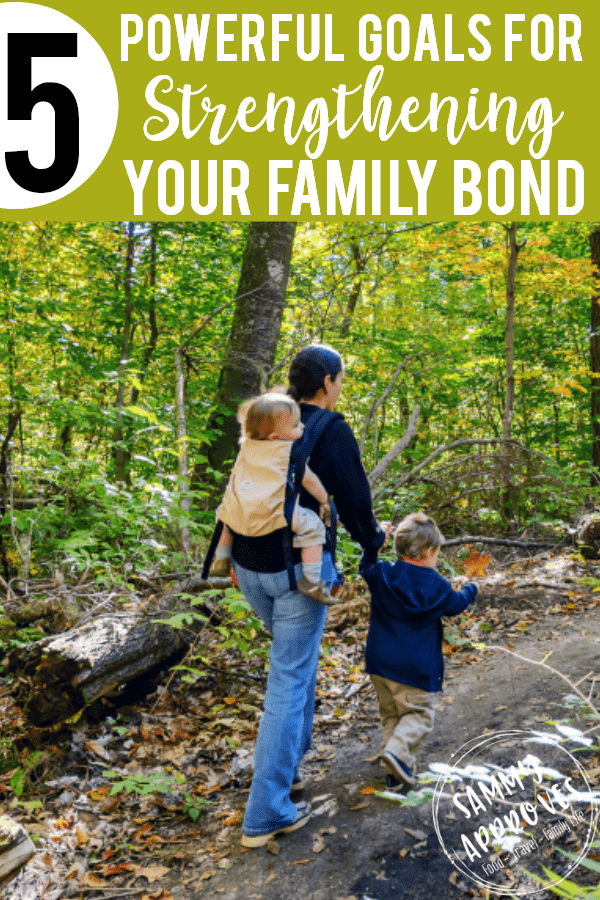 5 Powerful Goals For Strengthening Your Family Bond • Sammy Approves